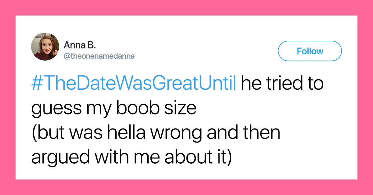 22 Tweets About Exactly What Made Good Dates Go Bad